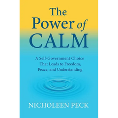 The Power of Calm: A Self-Government Choice that Leads to Freedom, Peace, and Understanding
