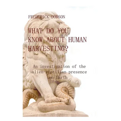 What do you know about human harvesting?: An investigation of the alien-reptilian presence on Earth