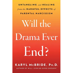 Will the Drama Ever End?: Untangling and Healing from the Harmful Effects of Parental Narcissism