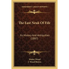 The East Neuk Of Fife: Its History And Antiquities (1887)
