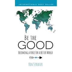 Be the Good: Becoming a Force for a Better World