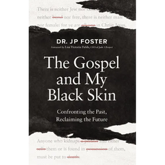 The Gospel and My Black Skin: Confronting the Past, Reclaiming the Future