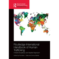 Routledge International Handbook of Human Trafficking: A Multi-Disciplinary and Applied Approach