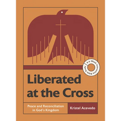 Liberated at the Cross: Peace and Reconciliation in God's Kingdom -- A 6-Week Interactive Bible Study with Video Access