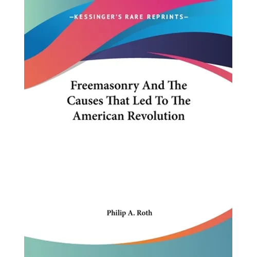 Freemasonry And The Causes That Led To The American Revolution