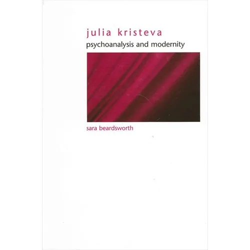 Julia Kristeva: Psychoanalysis and Modernity