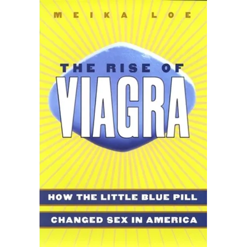 The Rise of Viagra: How the Little Blue Pill Changed Sex in America