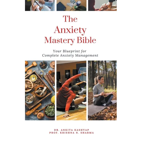 The Anxiety Mastery Bible: Your Blueprint For Complete Anxiety Management