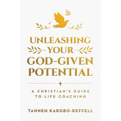 Unleashing Your God-Given Potential: A Christian's Guide to Life Coaching