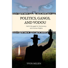 Politics, Gangs, and Vodou: Haiti's Struggle for Democracy and Human Rights
