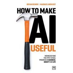 How to Make AI Useful: Moving Beyond the Hype ?To Real Progress in Business, Society and Life