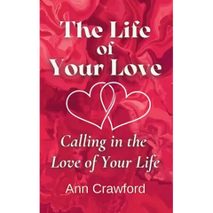 The Life of Your Love: Calling in the Love of Your Life