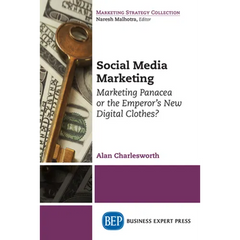 Social Media Marketing: Marketing Panacea or the Emperor's New Digital Clothes?
