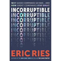 Incorruptible: Why Good Companies Go Bad... and How Great Companies Stay Great
