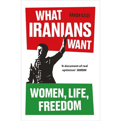 What Iranians Want: Women, Life, Freedom