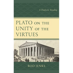 Plato on the Unity of the Virtues: A Dialectic Reading