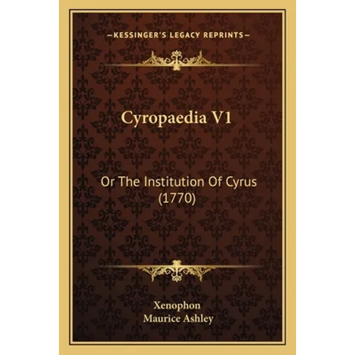 Cyropaedia V1: Or The Institution Of Cyrus (1770)