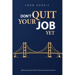 Don't Quit Your Job, Yet