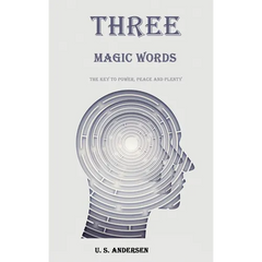 Three Magic Words: The Key to Power, Peace and Plenty