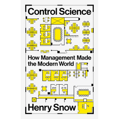 Control Science: How Management Made the Modern World
