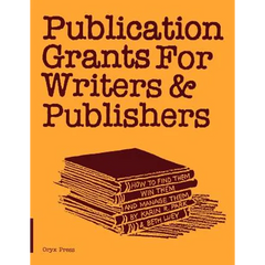 Publication Grants for Writers &Publishers: How to Find Them, Win Them, and Manage Them