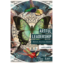 Artful Leadership: Retreat, Recenter, Rewild
