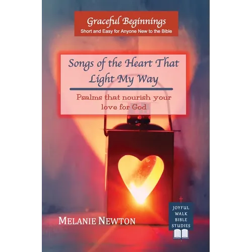 Songs of the Heart That Light My Way: Psalms that nourish your love for God