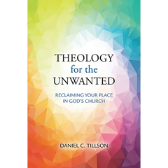 Theology for the Unwanted: Reclaiming Your Place in God's Church