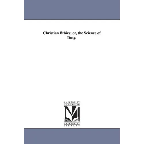 Christian Ethics; Or, the Science of Duty.