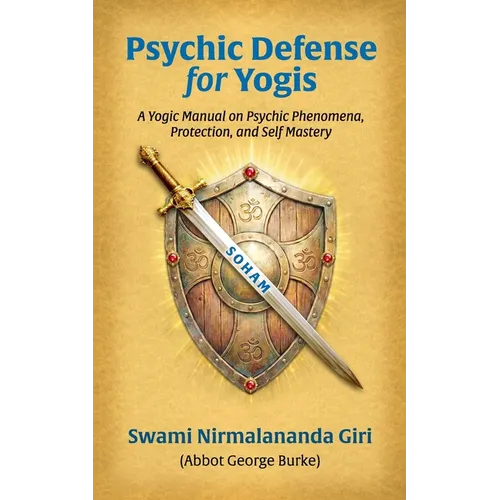 Psychic Defense For Yogis: A Yogic Manual on Psychic Phenomena, Protection, and Self-Mastery