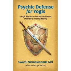 Psychic Defense For Yogis: A Yogic Manual on Psychic Phenomena, Protection, and Self-Mastery