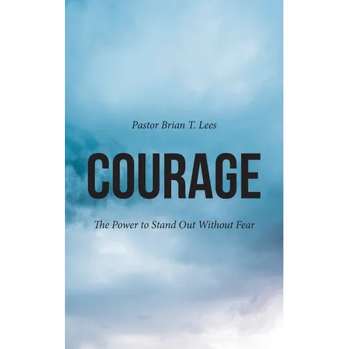 Courage: The Power to Stand Out Without Fear