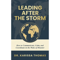 Leading After the Storm: How to Communicate, Calm, and Coordinate in the Wake of Disaster