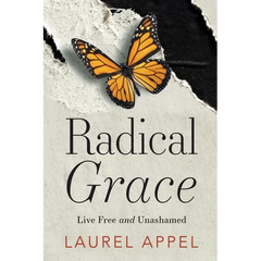 Radical Grace: Live Free and Unashamed