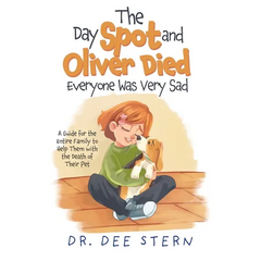 The Day Spot and Oliver Died Everyone Was Very Sad: A Guide for the Entire Family to Help Them with the Death of Their Beloved Pet