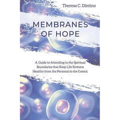 Membranes of Hope: A Guide to Attending to the Spiritual Boundaries that Keep Lifesystems Healthy from the Personal to the Cosmic