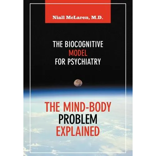 The Mind-Body Problem Explained: The Biocognitive Model for Psychiatry