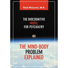 The Mind-Body Problem Explained: The Biocognitive Model for Psychiatry