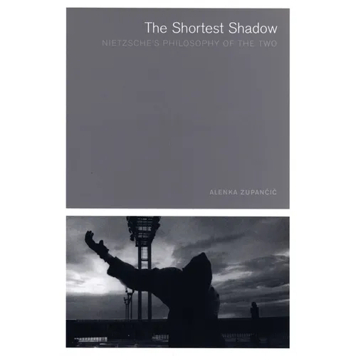 The Shortest Shadow: Nietzsche's Philosophy of the Two