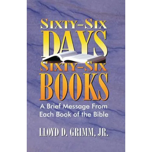 Sixty-Six Days, Sixty-Six Books: A Brief Message From Each Book of the Bible