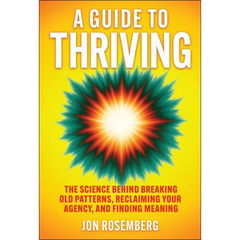 A Guide to Thriving: The Science Behind Breaking Old Patterns, Reclaiming Your Agency, and Finding Meaning