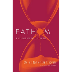 Fathom Bible Studies: The Wisdom of the Kingdom Student Journal (Job-Song of Songs)