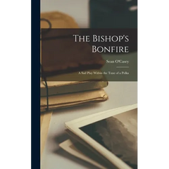 The Bishop's Bonfire; a Sad Play Within the Tune of a Polka