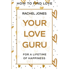 How To Find Love: Your Love Guru - For A Lifetime of Happiness