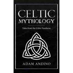 Celtic Mythology: Tales From the Celtic Pantheon