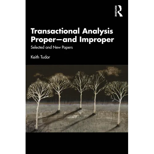 Transactional Analysis Proper--And Improper: Selected and New Papers