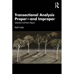 Transactional Analysis Proper--And Improper: Selected and New Papers