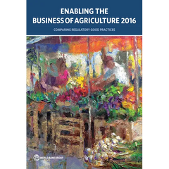 Enabling the Business of Agriculture 2016: Comparing Regulatory Good Practices