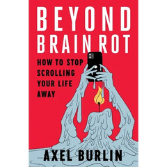 Beyond Brain Rot: How to Stop Scrolling Your Life Away