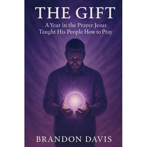 The Gift: A Year in the Prayer Jesus Taught His People How to Pray